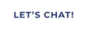 LET’S CHAT!