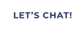 LET’S CHAT!